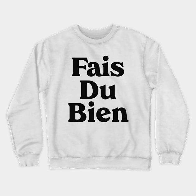 Fais Du Bien - Do Good, Christian Faith Crewneck Sweatshirt by GraceFieldPrints